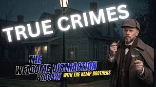 Murder, Mayhem & WTF Moments | True Crime Edition | The Welcome Distraction Podcast Episode Ep 26
