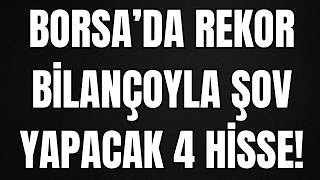 BORSA'DA REKOR BİLANÇOYLA ŞOV YAPACAK DİBİN DİBİNDE 4 HİSSE (KAÇIRMA!)