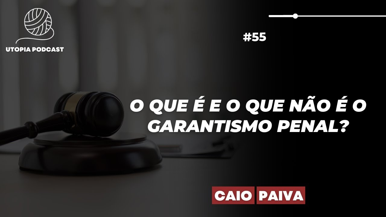 #55 - O que é e o que não é o garantismo penal?