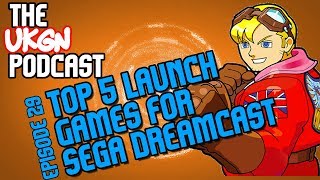 The UKGN Podcast Ep29 inc. Top 5 Dreamcast launch games