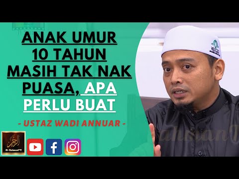 Ustaz Wadi Annuar - ANAK UMUR 10 TAHUN MASIH TAK NAK PUASA, APA PERLU BUAT