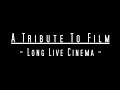 A Tribute to Film | Long Live Cinema