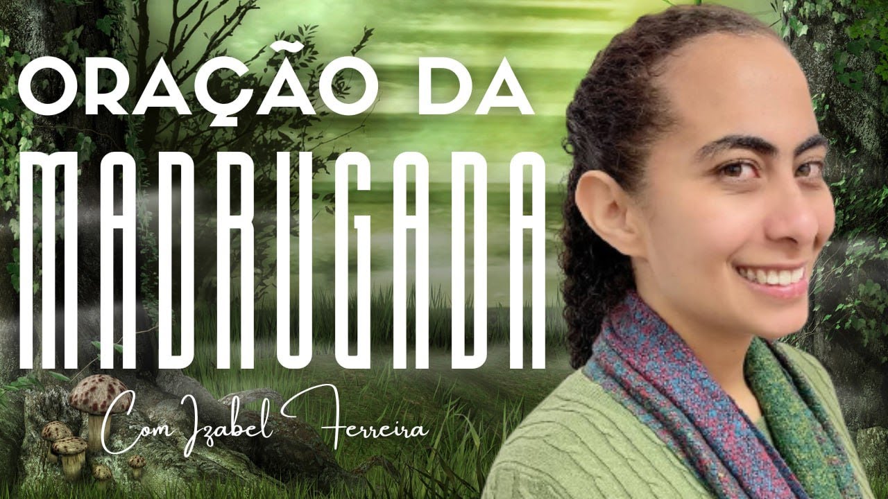08/11/2024 - ORAÇÃO DA MADRUGADA - COM IZABEL FERREIRA