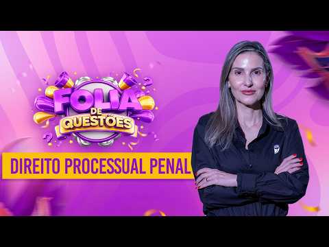 Direito Processual Penal - Folia de Questões - Prof. Priscila Silveira