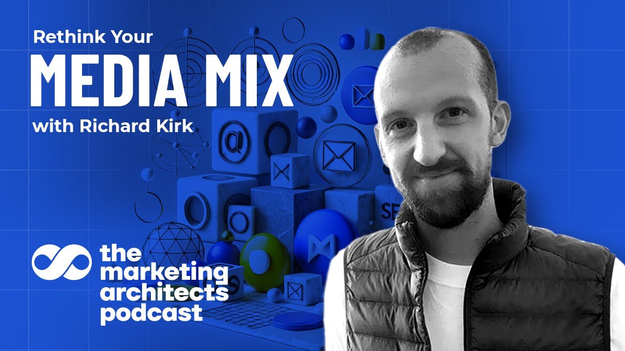 Optimizing Your Media Mix with Richard Kirk