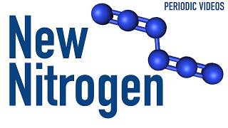 A NEW TYPE OF NITROGEN - Periodic Table of Videos