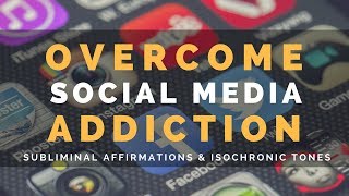 OVERCOME SOCIAL MEDIA ADDICTION | Subliminal Affirmations to Reduce the Time You Spend Online
