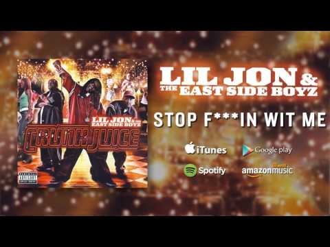 Lil Jon & The East Side Boyz - Stop F***in Wit Me
