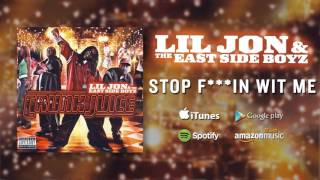 Lil Jon &amp; The East Side Boyz - Stop F***in Wit Me