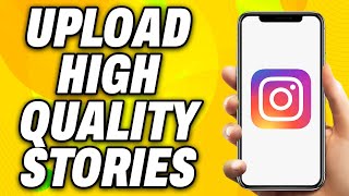 How To Upload High Quality Stories To Instagram iOS & Android (2024) - Easy Fix