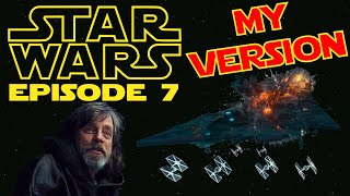 My Version of Star Wars Episode 7