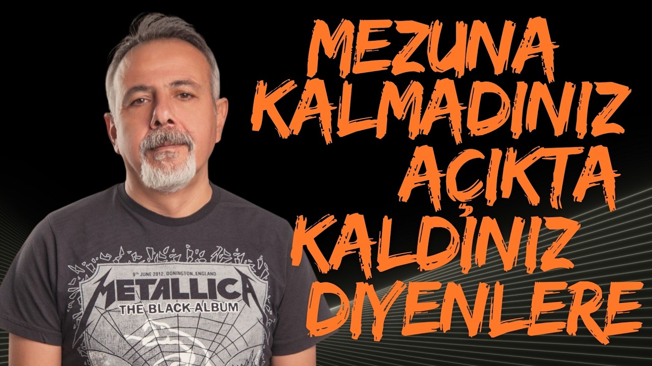 MEZUNA KALMADINIZ AÇIKTA KALDINIZ DİYENLERE