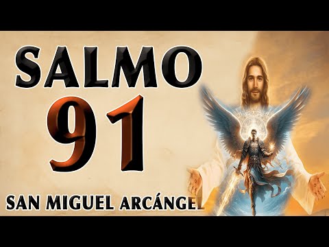 SALMO 91 Y SAN MIGUEL ARCÁNGEL ORACIÓN DE PROTECCIÓN