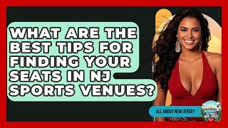 What Are The Best Tips For Finding Your Seats In NJ Sports Venues - All About New Jersey