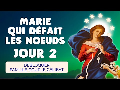 🙏 NEUVAINE à MARIE qui Défait les NOEUDS 2025 Jour 2 🙏 Noeud Famille Couple Célibat