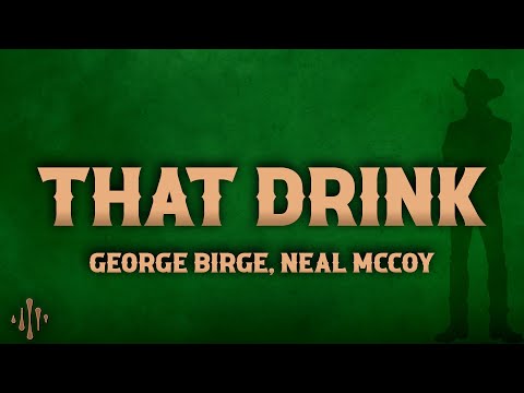 George Birge, Neal McCoy - That Drink (Lyrics)
