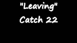 Catch 22 -  Leaving