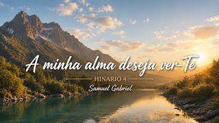 A MINHA ALMA DESEJA VER-TE (Hinário 4) -Samuel Gabriel - Hino 9