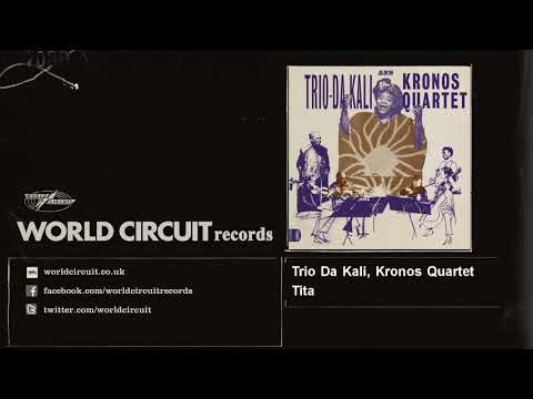 Trio Da Kali, Kronos Quartet - Tita