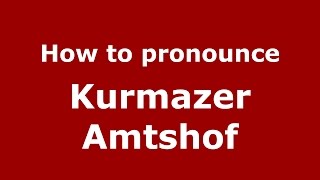 How to pronounce Kurmazer Amtshof