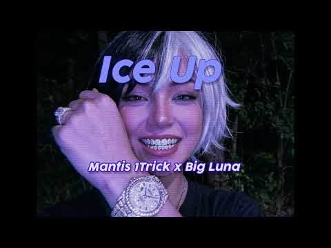 Ice Up (Mantis 1Trick X Big Luna)