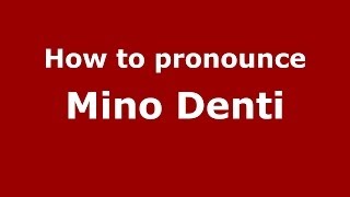 How to pronounce Mino Denti