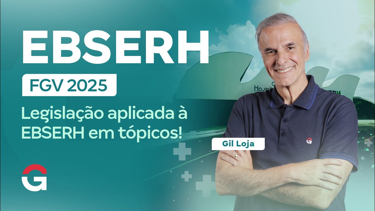 Concurso EBSERH FGV 2025: Legislação aplicada à EBSERH em tópicos! com Gil Loja