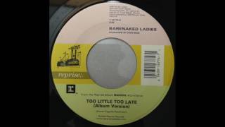 Barenaked Ladies ‎– Too Little Too Late (7inch)
