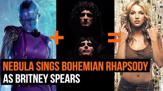 Nebula (from Guardians of the Galaxy) sings Bohemian Rhapsody as Britney Spears