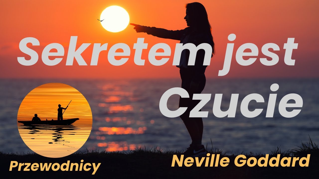 Sekretem jest Czucie - Neville Goddard - cała książka po polsku