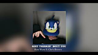 Ain’t Thinkin’ Bout You - Bow Wow ft. Chris Brown (Sped Up)