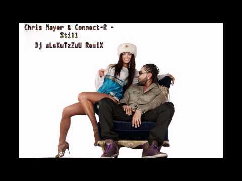 Chris Mayer and Connect-R - Still ( Dj aLeXuTzZuU RemiX )