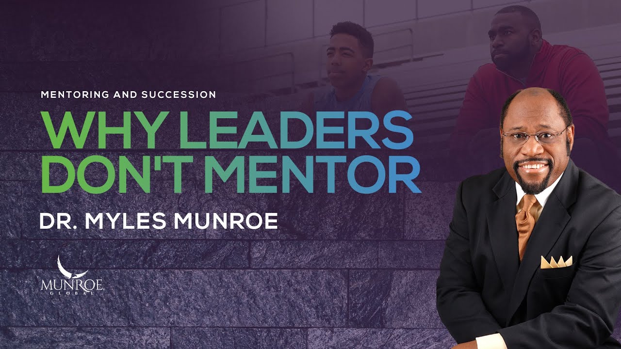 Why Leaders Don't Mentor | Dr. Myles Munroe