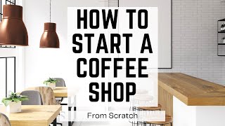 How to Start a Coffee Shop Business From Scratch [With No Money and No Experience]