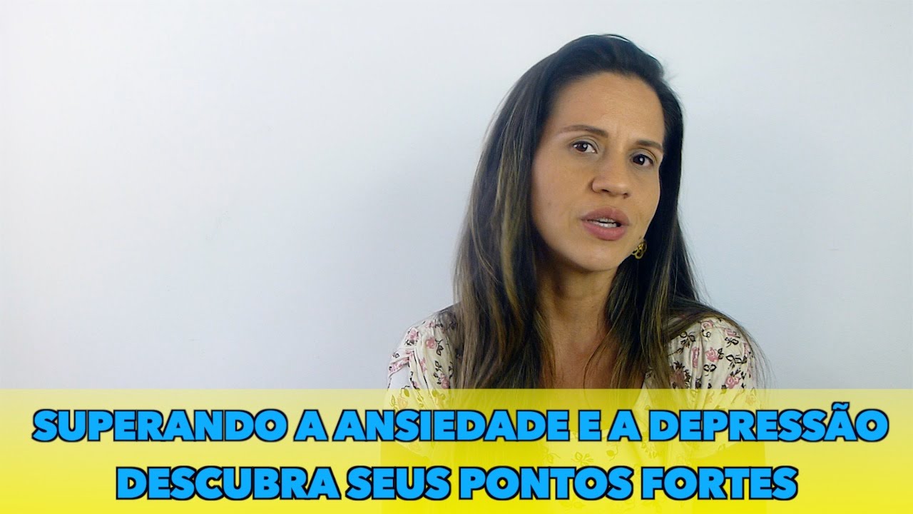 Superando a ansiedade e a depressão - Descubra seus pontos fortes