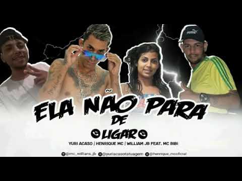 YURI ACASO , HERRIQUE MC , WILLIAM JB FEAT MC BIBI - ELA NÃO PARA DE LIGAR - PROD. SELO DO BREGA