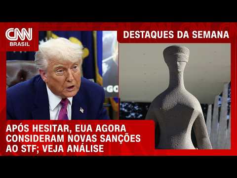 Análise: após hesitar, EUA consideram novas sanções ao STF | DESTAQUES DA SEMANA