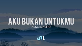 Download lagu Anggi Marito - Aku Bukan Untukmu | Lyrics mp3