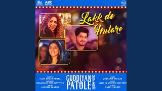 Lakk De Hulare (From &quot;Guddiyan Patole&quot; Soundtrack)