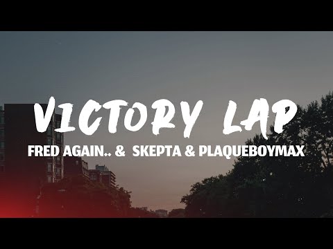 Fred Again.. - Victory Lap (Lyrics) feat. Skepta & PlaqueBoyMax