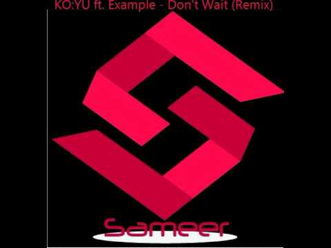 KO:YU ft. Example - Don't Wait (Remix by Sameer)