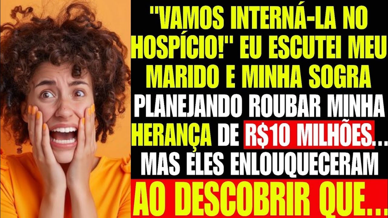 "ELA ESTÁ LOUCA, VAMOS INTERNA-LA". MEU MARIDO E SOGRA PLANEJANDO ROUBAR MINHA HERANÇA DE 10 MILHÕES