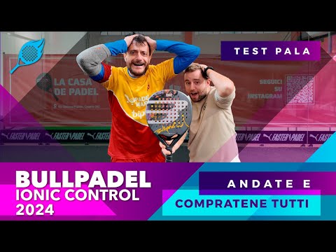 Bullpadel IONIC CONTROL 2024: recensione | Una racchetta PAZZESCA e POTENTE ad un presso super