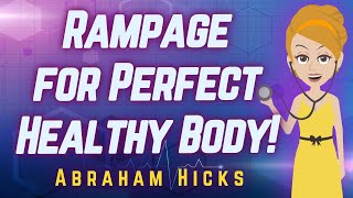 Abraham Hicks - Rampage for Perfect Healthy Body!