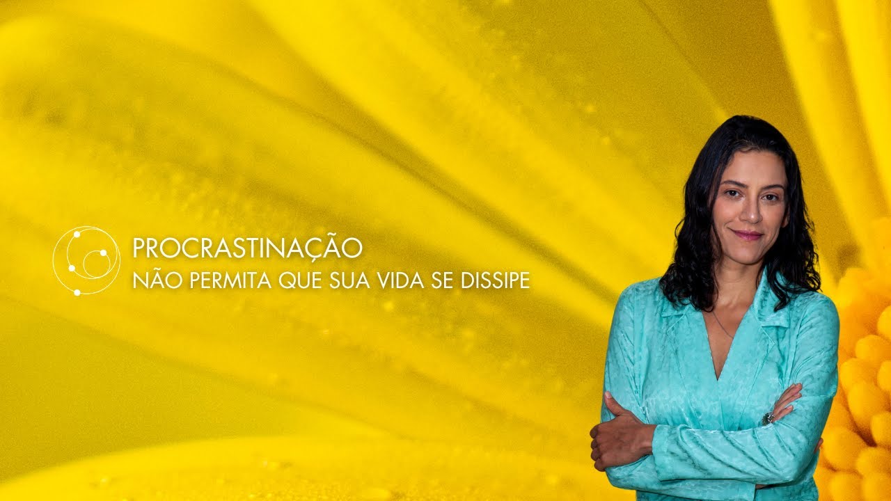 Procrastinação: Não permita que sua VIDA se dissipe
