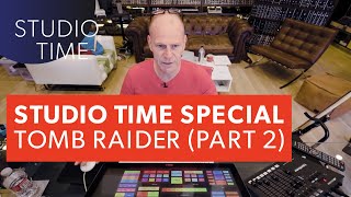 Studio Time w/Junkie XL: TOMB RAIDER (Part 2)
