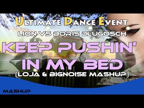 Lion vs Boris Dlugosch - Keep Pushin' In My Bed (Loja & BigNoise Mashup)