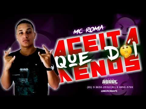MC ROMA//ACEITA QUE DOI MENOS