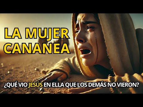 La Mujer Cananea: La Historia Que Jesús No Ignoró Aunque Todos La Rechazaron