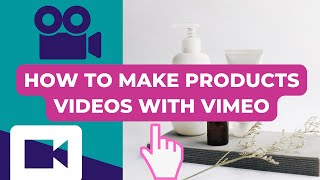 How to make products videos with Vimeo.